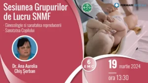 Sesiunea Grupurilor de Lucru SNMF Ginecologie si Sanatatea Reproducerii si Sanatatea Copilului